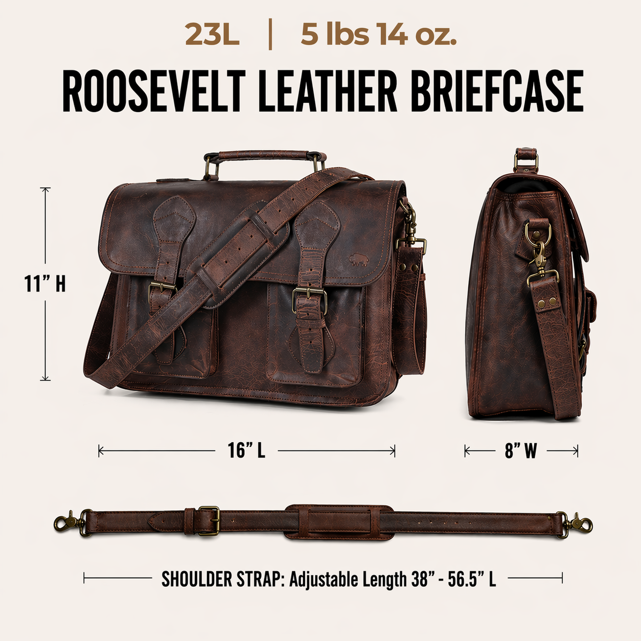 The Roosevelt Buffalo Leather Briefcase Bag is a full-grain water buffalo leather briefcase built for work, travel, and everyday carry.
Specifications
Exterior dimensions: 16 inches long, 8 inches wide, 10 inches high. Laptop sleeve dimensions: 14.75 inches long, 8 inches wide. Laptop compatibility: fits most 15-inch laptops. Shoulder strap length: 61 inches fully extended, 49 inches at shortest setting. Total weight: 5 pounds 14 ounces. Material: full-grain water buffalo leather. Linng: brown canvas.