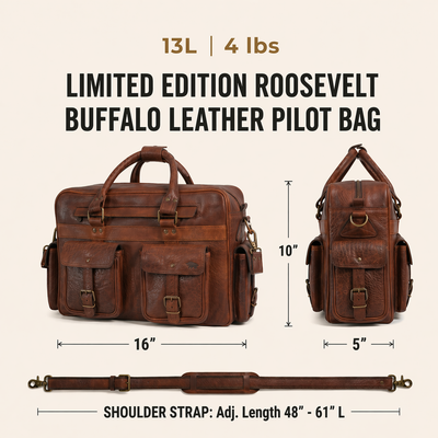 The Limited Edition Roosevelt Buffalo Leather Pilot Bag is a full-grain water buffalo leather bag built for travel and everyday carry.

Specifications

Exterior dimensions: 16 inches long, 5 inches wide, 10 inches high. Laptop sleeve dimensions: 13.5 inches long, 8 inches wide. Laptop compatibility: fits most 15-inch laptops. Shoulder strap length: 61 inches fully extended, 48 inches at shortest setting. Total weight: 4 pounds 15 ounces (4.94 lbs / 2.24 kg). Material: full-grain water buffalo leather. Linin