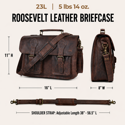 The Roosevelt Buffalo Leather Briefcase Bag is a full-grain water buffalo leather briefcase built for work, travel, and everyday carry.

Specifications

Exterior dimensions: 16 inches long, 8 inches wide, 10 inches high. Laptop sleeve dimensions: 14.75 inches long, 8 inches wide. Laptop compatibility: fits most 15-inch laptops. Shoulder strap length: 61 inches fully extended, 49 inches at shortest setting. Total weight: 5 pounds 14 ounces. Material: full-grain water buffalo leather. Linng: brown canvas.