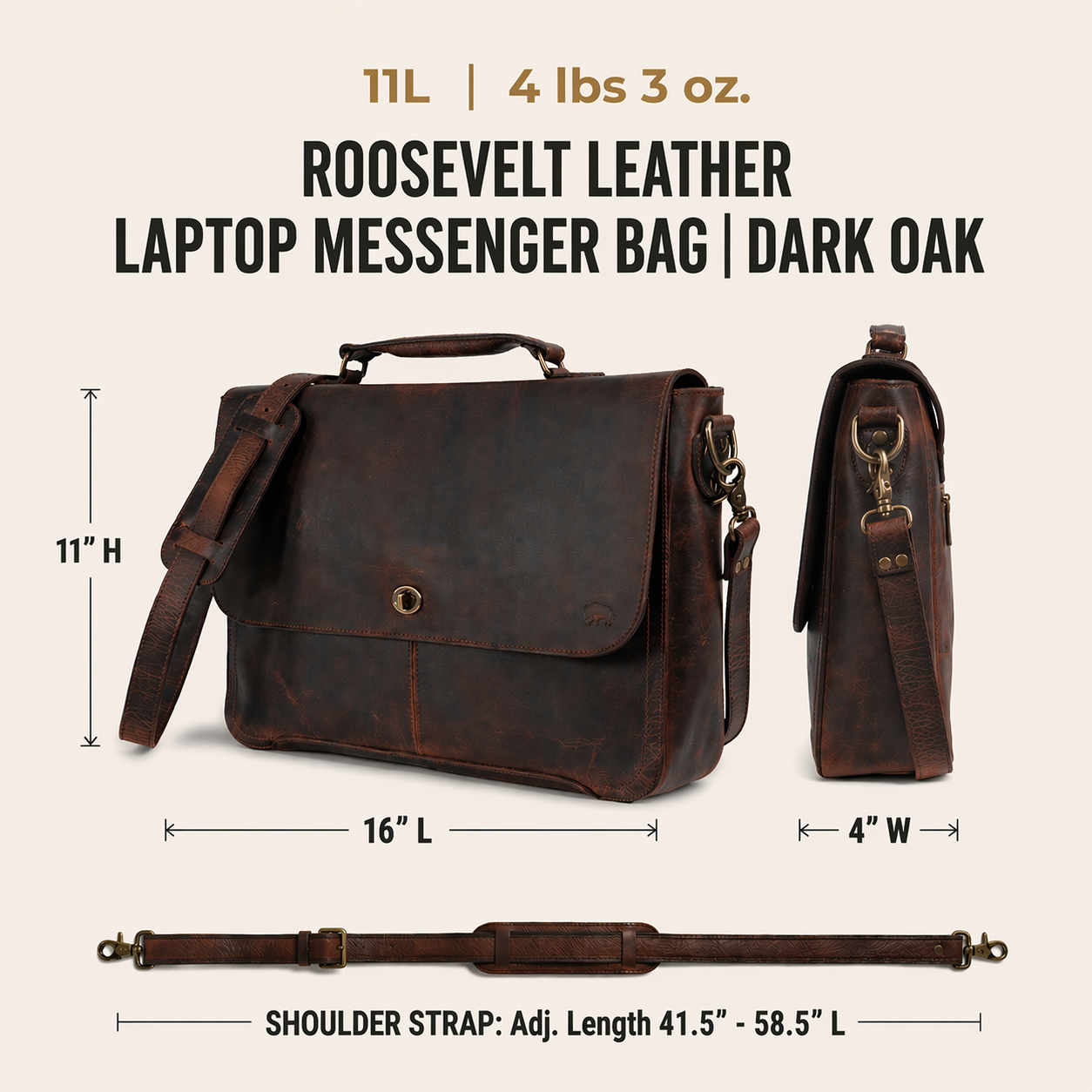 The Roosevelt Leather Laptop Messenger Bag | Dark Oak is a full-grain water buffalo leather messenger bag built for work, travel, and everyday carry.

Specifications

Exterior dimensions: 16 inches long, 4 inches wide, 11 inches high. Laptop sleeve dimensions: 14.25 inches long, 8.5 inches wide. Laptop compatibility: fits most 15-inch laptops. Shoulder strap length: 58.5 inches fully extended, 41.5 inches at shortest setting. Total weight: 4 pounds 3 ounces (4.19 lbs / 1.90 kg). Material: full-grain wate